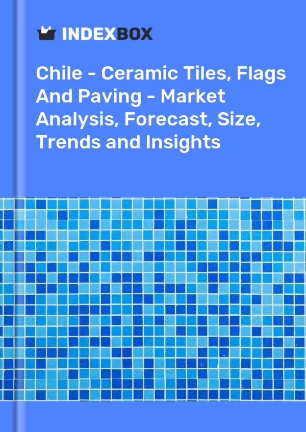 Report Chile - Ceramic Tiles, Flags and Paving - Market Analysis, Forecast, Size, Trends and Insights for 499$
