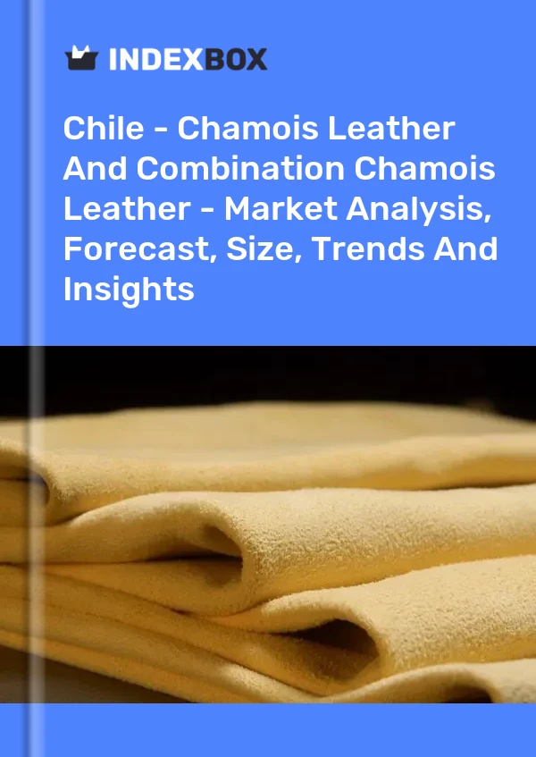 Report Chile - Chamois Leather and Combination Chamois Leather - Market Analysis, Forecast, Size, Trends and Insights for 499$