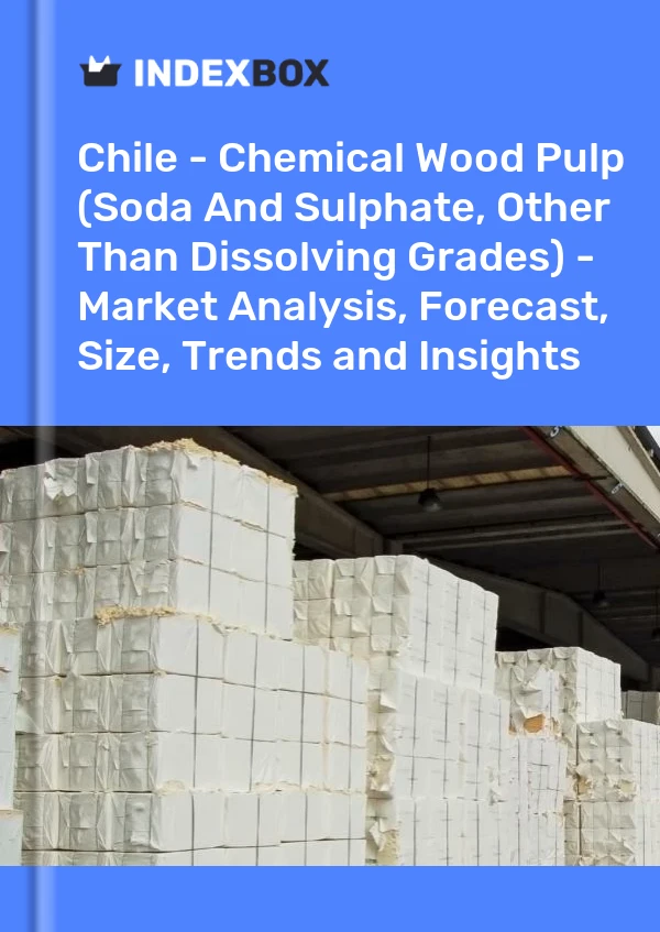 Report Chile - Chemical Wood Pulp (Soda and Sulphate, Other Than Dissolving Grades) - Market Analysis, Forecast, Size, Trends and Insights for 499$