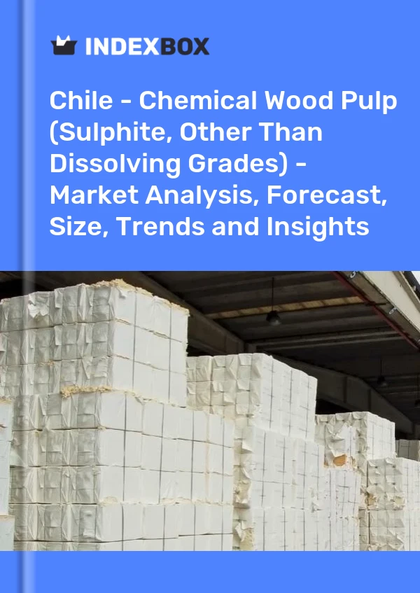 Report Chile - Chemical Wood Pulp (Sulphite, Other Than Dissolving Grades) - Market Analysis, Forecast, Size, Trends and Insights for 499$