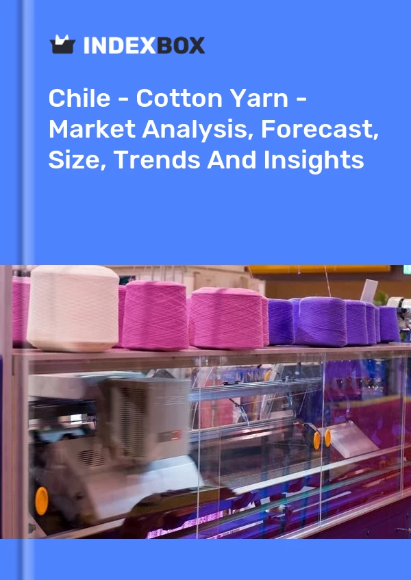 Report Chile - Cotton Yarn - Market Analysis, Forecast, Size, Trends and Insights for 499$