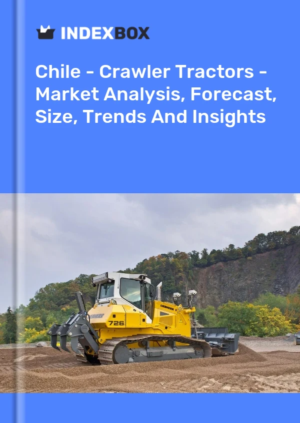 Report Chile - Crawler Tractors - Market Analysis, Forecast, Size, Trends and Insights for 499$