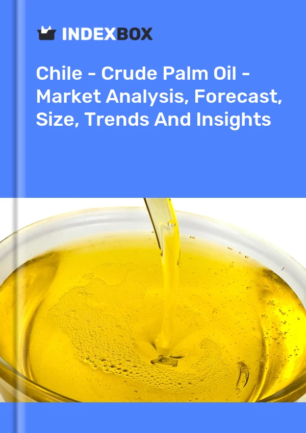 Report Chile - Crude Palm Oil - Market Analysis, Forecast, Size, Trends and Insights for 499$