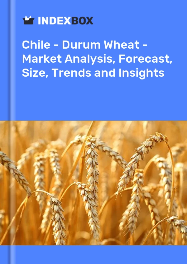 Chile - Durum Wheat - Market Analysis, Forecast, Size, Trends and Insights