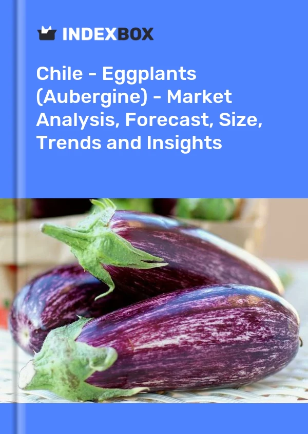 Report Chile - Eggplants (Aubergine) - Market Analysis, Forecast, Size, Trends and Insights for 499$
