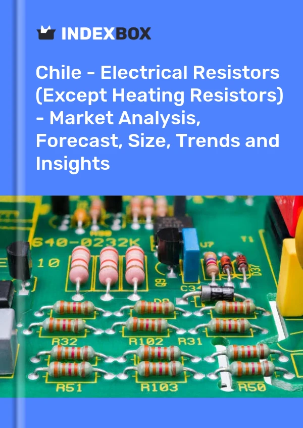 Report Chile - Electrical Resistors (Except Heating Resistors) - Market Analysis, Forecast, Size, Trends and Insights for 499$