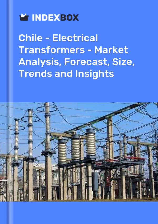 Report Chile - Electrical Transformers - Market Analysis, Forecast, Size, Trends and Insights for 499$
