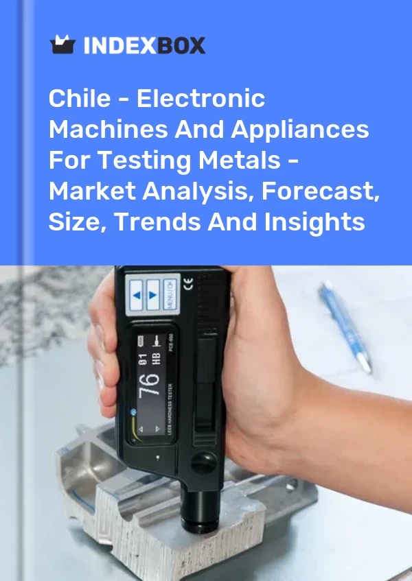 Report Chile - Electronic Machines and Appliances for Testing Metals - Market Analysis, Forecast, Size, Trends and Insights for 499$