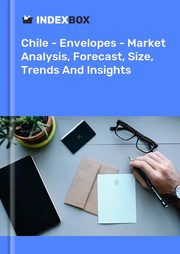 Chile - Envelopes - Market Analysis, Forecast, Size, Trends And Insights