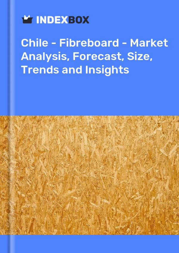 Report Chile - Fibreboard - Market Analysis, Forecast, Size, Trends and Insights for 499$