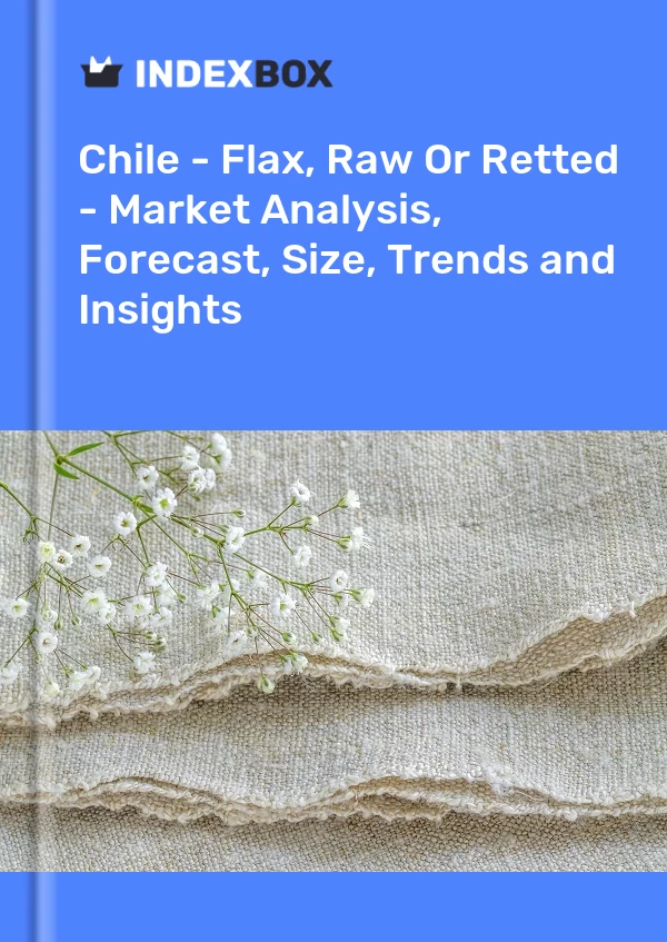 Report Chile - Flax, Raw or Retted - Market Analysis, Forecast, Size, Trends and Insights for 499$