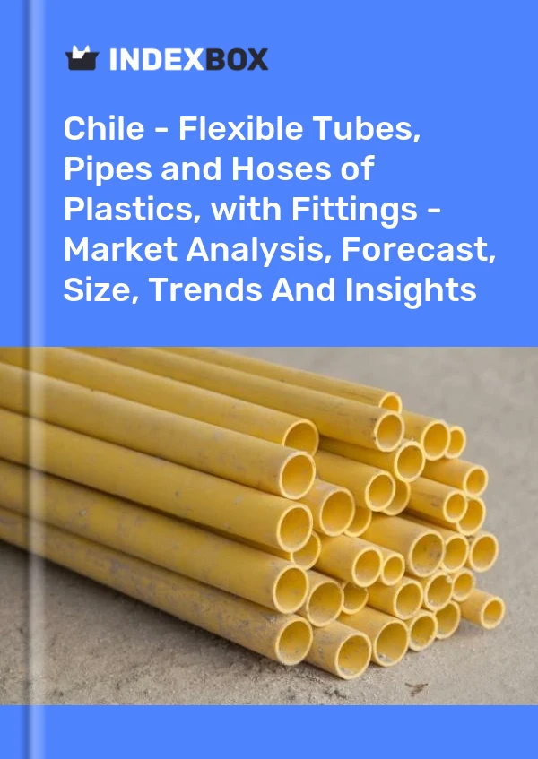 Report Chile - Flexible Tubes, Pipes and Hoses of Plastics, with Fittings - Market Analysis, Forecast, Size, Trends and Insights for 499$
