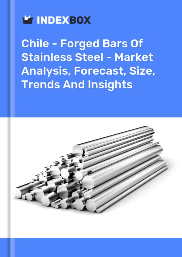Report Chile - Forged Bars of Stainless Steel - Market Analysis, Forecast, Size, Trends and Insights for 499$