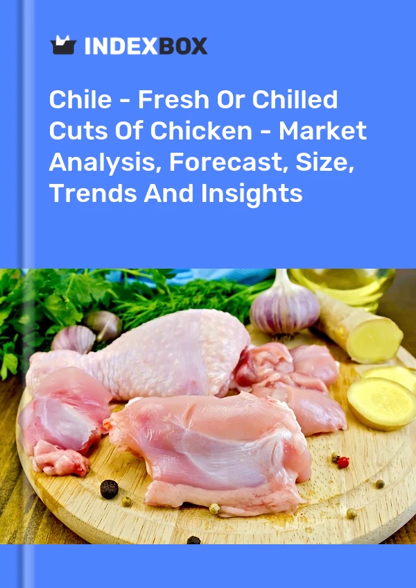 Report Chile - Fresh or Chilled Cuts of Chicken - Market Analysis, Forecast, Size, Trends and Insights for 499$