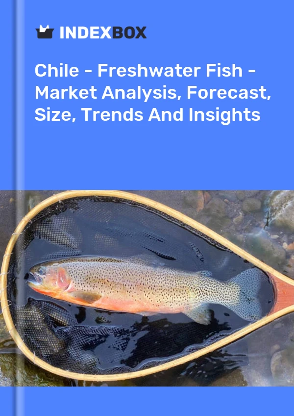 Report Chile - Freshwater Fish - Market Analysis, Forecast, Size, Trends and Insights for 499$
