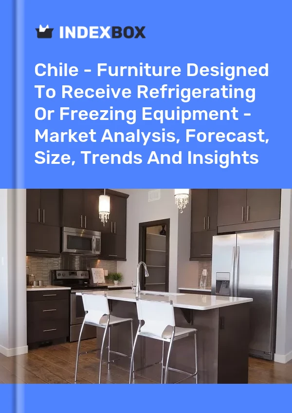 Report Chile - Furniture Designed to Receive Refrigerating or Freezing Equipment - Market Analysis, Forecast, Size, Trends and Insights for 499$