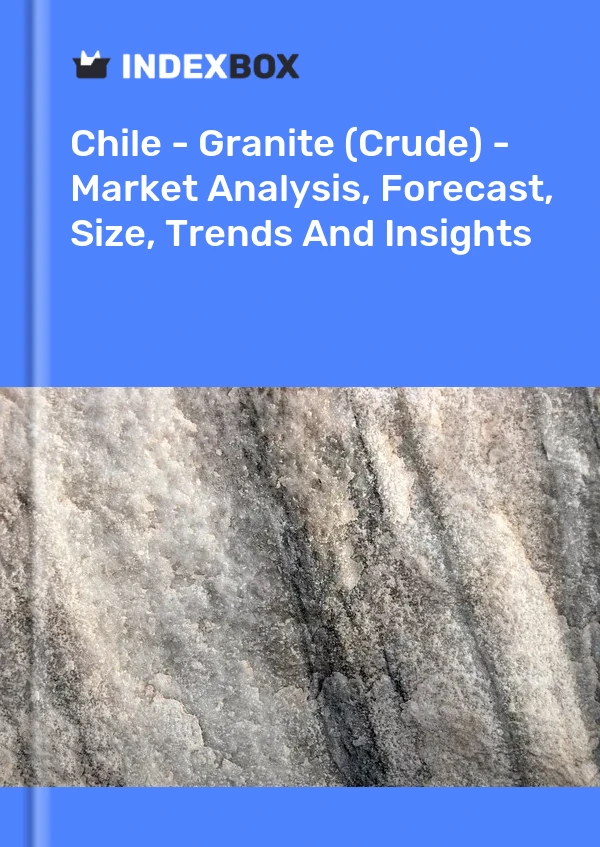 Report Chile - Granite (Crude) - Market Analysis, Forecast, Size, Trends and Insights for 499$