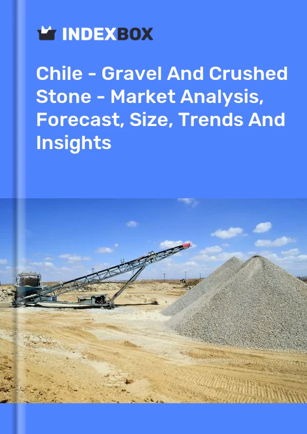 Report Chile - Gravel and Crushed Stone - Market Analysis, Forecast, Size, Trends and Insights for 499$