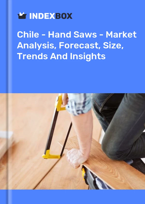 Report Chile - Hand Saws - Market Analysis, Forecast, Size, Trends and Insights for 499$