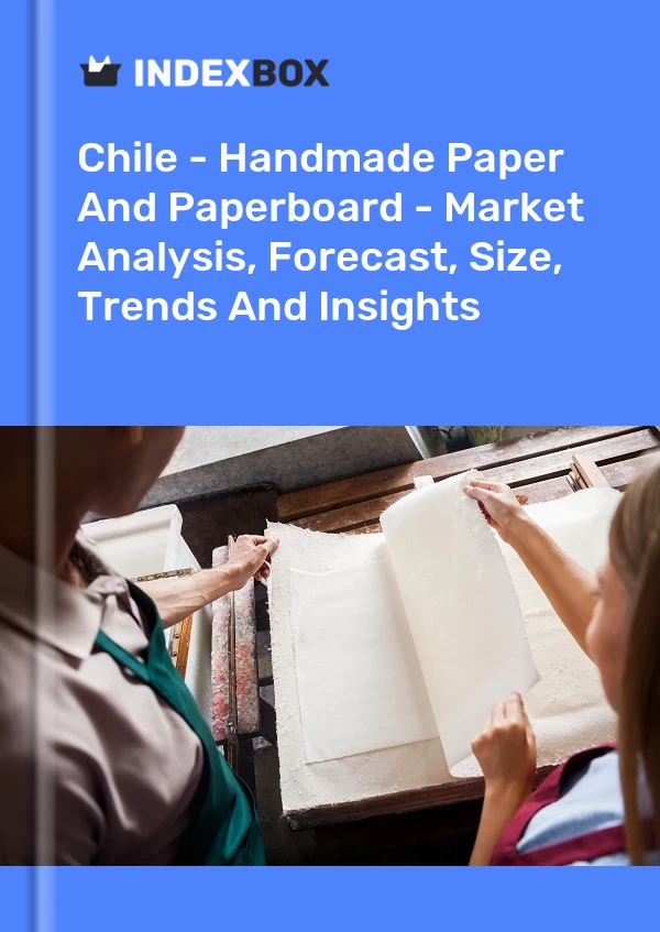 Report Chile - Handmade Paper and Paperboard - Market Analysis, Forecast, Size, Trends and Insights for 499$