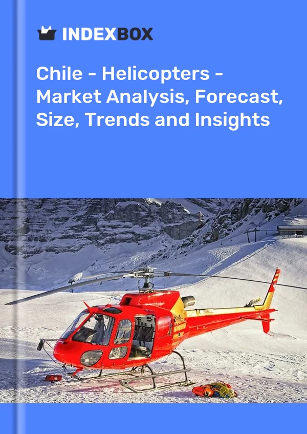 Report Chile - Helicopters - Market Analysis, Forecast, Size, Trends and Insights for 499$