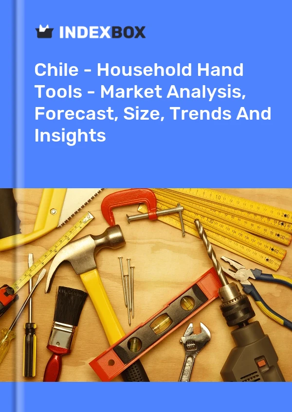 Report Chile - Household Hand Tools - Market Analysis, Forecast, Size, Trends and Insights for 499$