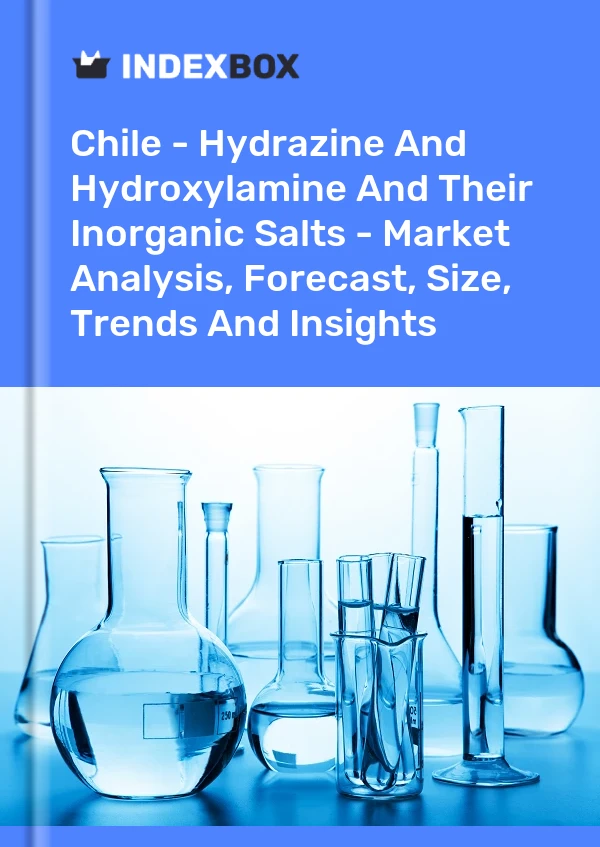 Report Chile - Hydrazine and Hydroxylamine and Their Inorganic Salts - Market Analysis, Forecast, Size, Trends and Insights for 499$