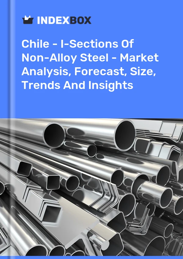 Report Chile - I-Sections of Non-Alloy Steel - Market Analysis, Forecast, Size, Trends and Insights for 499$