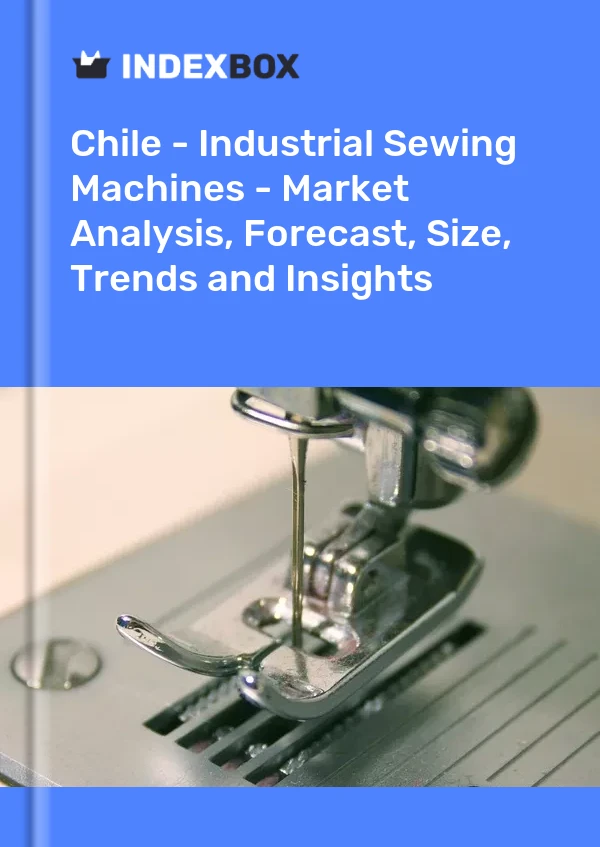 Report Chile - Industrial Sewing Machines - Market Analysis, Forecast, Size, Trends and Insights for 499$