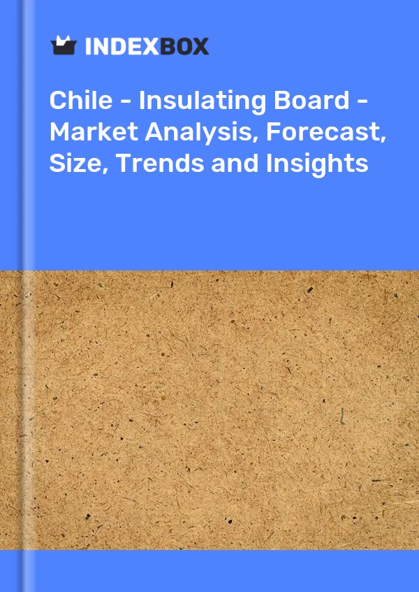 Report Chile - Insulating Board - Market Analysis, Forecast, Size, Trends and Insights for 499$