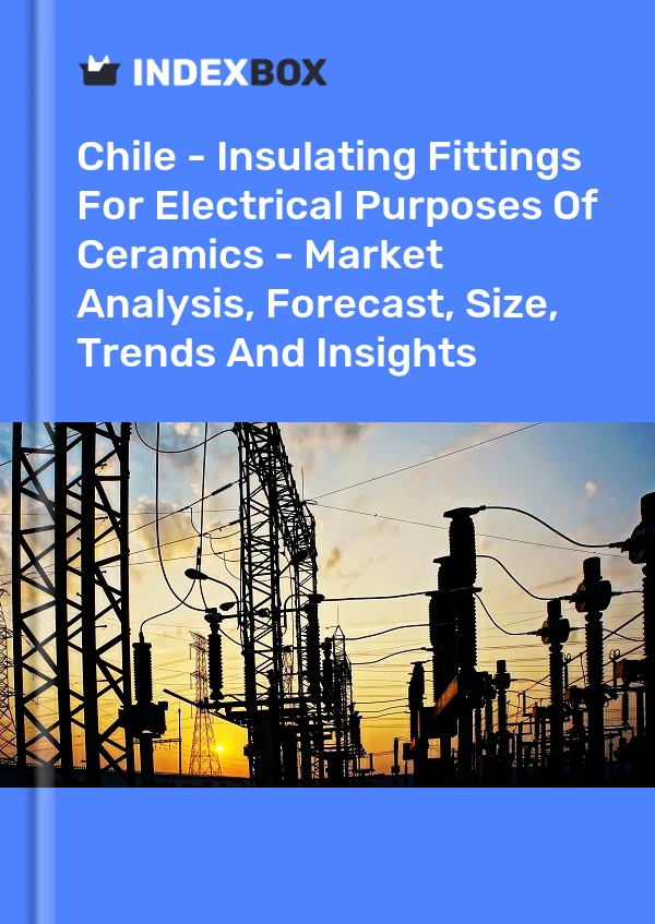Report Chile - Insulating Fittings for Electrical Purposes of Ceramics - Market Analysis, Forecast, Size, Trends and Insights for 499$