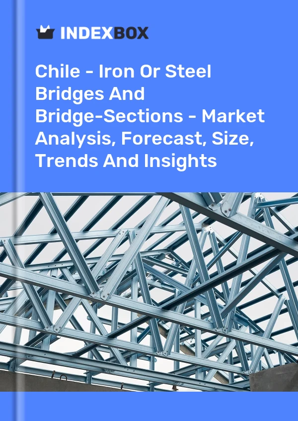 Report Chile - Iron or Steel Bridges and Bridge-Sections - Market Analysis, Forecast, Size, Trends and Insights for 499$