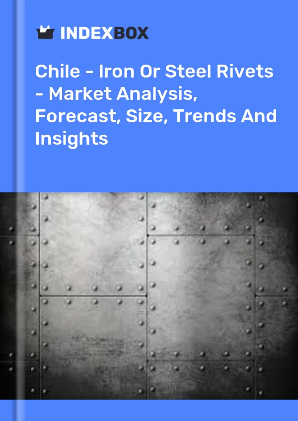 Report Chile - Iron or Steel Rivets - Market Analysis, Forecast, Size, Trends and Insights for 499$