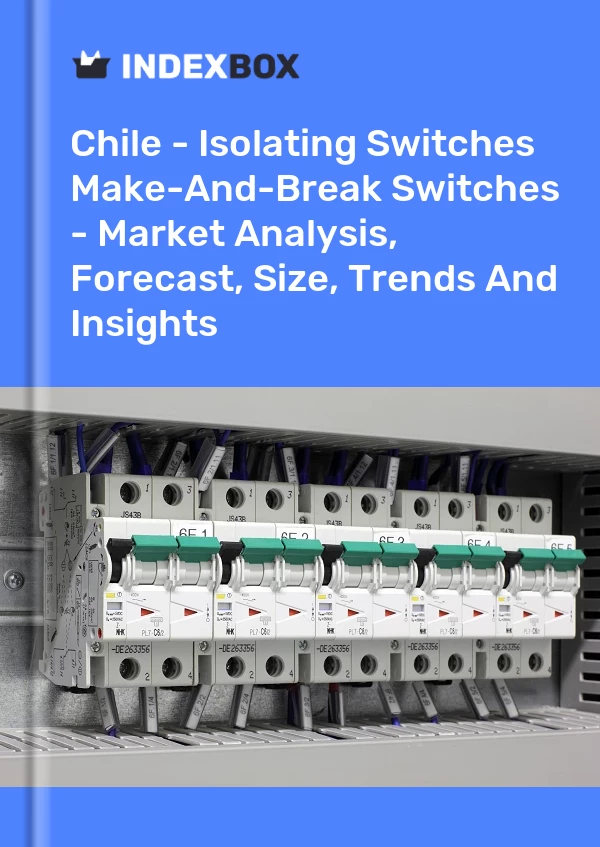 Report Chile - Isolating Switches & Make-And-Break Switches - Market Analysis, Forecast, Size, Trends and Insights for 499$