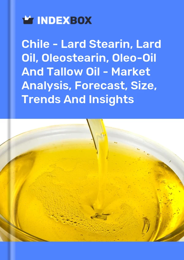 Report Chile - Lard Stearin, Lard Oil, Oleostearin, Oleo-Oil and Tallow Oil - Market Analysis, Forecast, Size, Trends and Insights for 499$