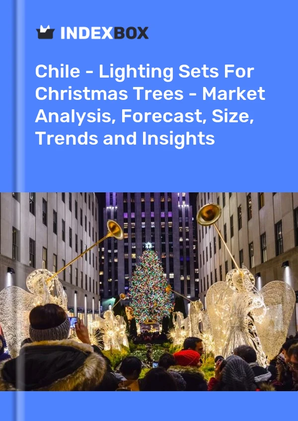 Report Chile - Lighting Sets for Christmas Trees - Market Analysis, Forecast, Size, Trends and Insights for 499$