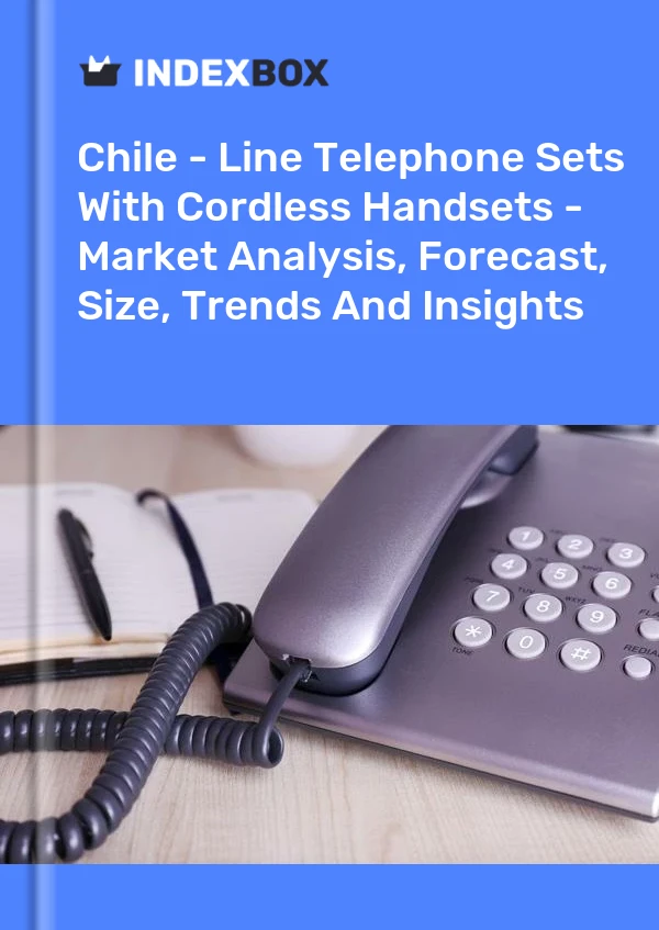Report Chile - Line Telephone Sets With Cordless Handsets - Market Analysis, Forecast, Size, Trends and Insights for 499$