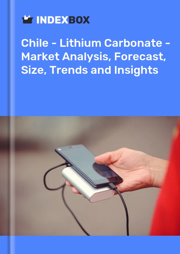 Report Chile - Lithium Carbonate - Market Analysis, Forecast, Size, Trends and Insights for 499$