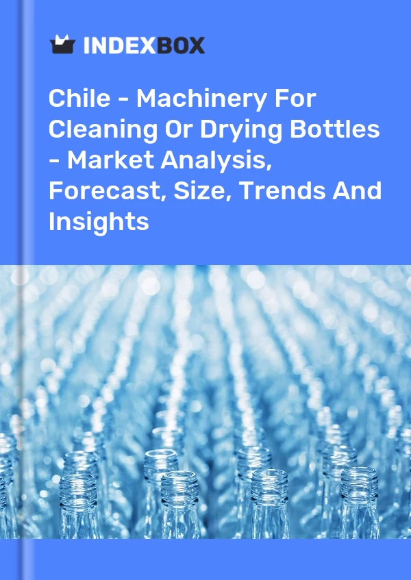 Report Chile - Machinery for Cleaning or Drying Bottles - Market Analysis, Forecast, Size, Trends and Insights for 499$