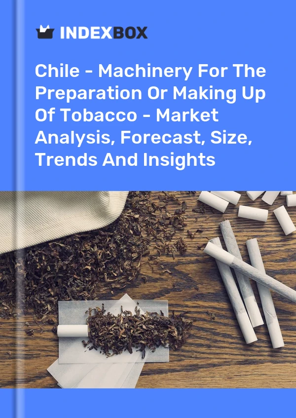 Report Chile - Machinery for the Preparation or Making Up of Tobacco - Market Analysis, Forecast, Size, Trends and Insights for 499$