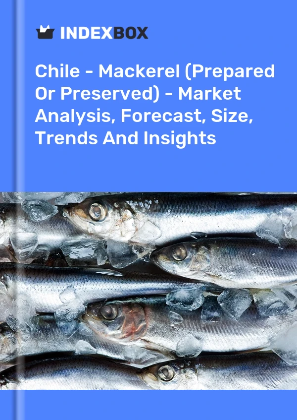 Report Chile - Mackerel (Prepared or Preserved) - Market Analysis, Forecast, Size, Trends and Insights for 499$
