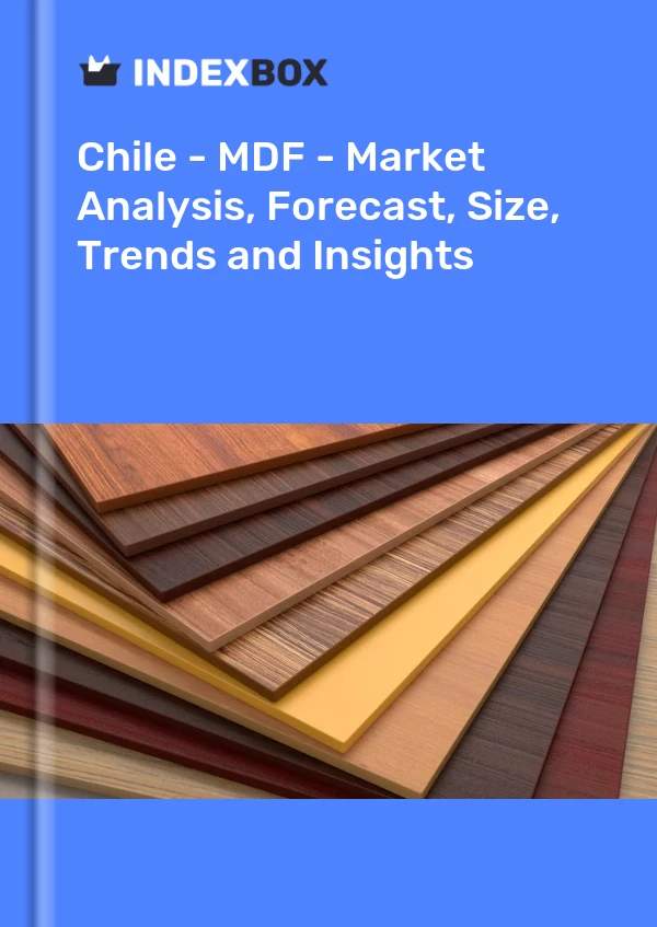 Report Chile - MDF - Market Analysis, Forecast, Size, Trends and Insights for 499$