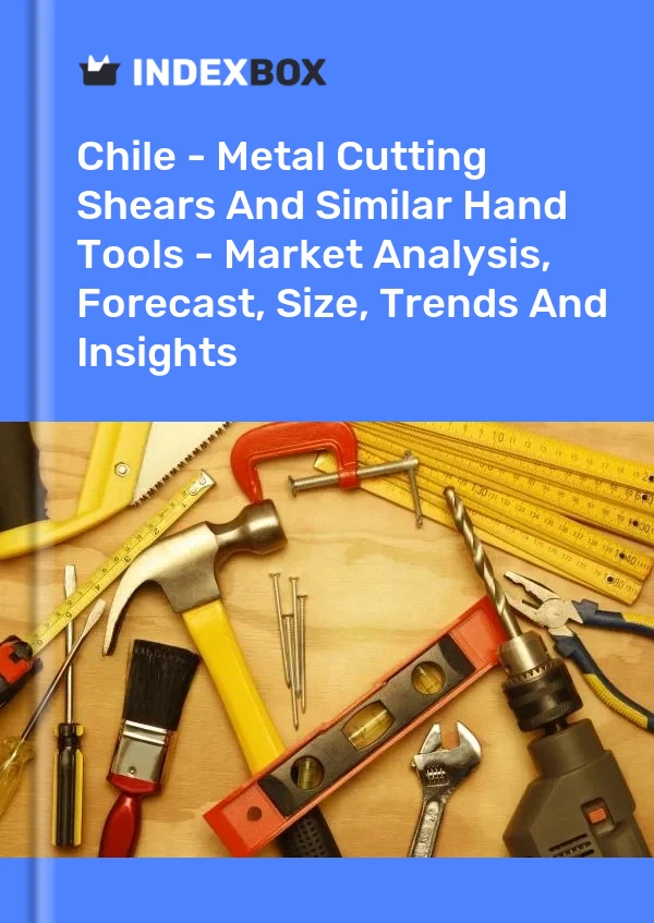 Report Chile - Metal Cutting Shears and Similar Hand Tools - Market Analysis, Forecast, Size, Trends and Insights for 499$