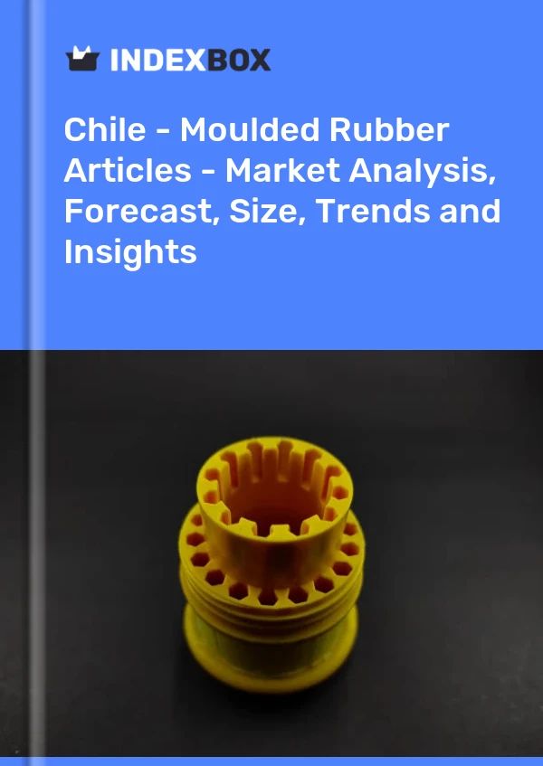 Report Chile - Moulded Rubber Articles - Market Analysis, Forecast, Size, Trends and Insights for 499$