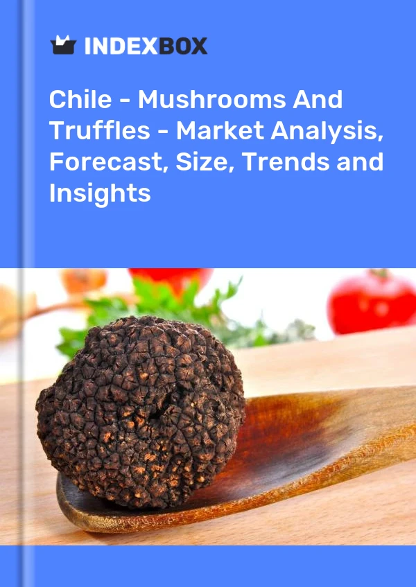 Report Chile - Mushrooms and Truffles - Market Analysis, Forecast, Size, Trends and Insights for 499$