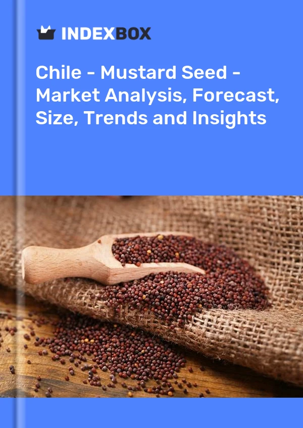 Report Chile - Mustard Seed - Market Analysis, Forecast, Size, Trends and Insights for 499$
