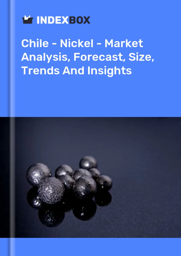 Report Chile - Nickel - Market Analysis, Forecast, Size, Trends and Insights for 499$