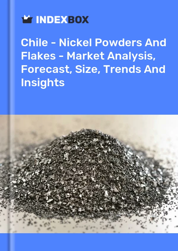 Report Chile - Nickel Powders and Flakes - Market Analysis, Forecast, Size, Trends and Insights for 499$
