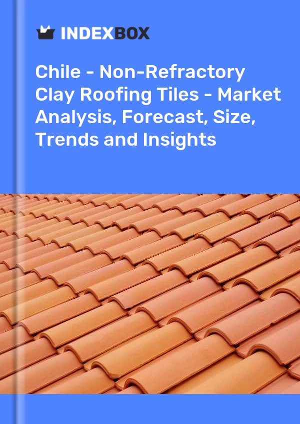 Report Chile - Non-Refractory Clay Roofing Tiles - Market Analysis, Forecast, Size, Trends and Insights for 499$