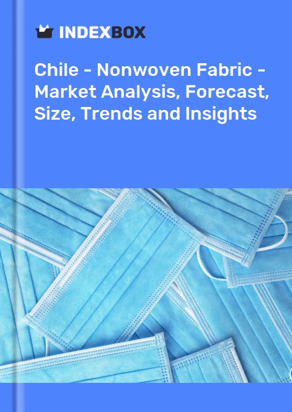 Report Chile - Nonwoven Fabric - Market Analysis, Forecast, Size, Trends and Insights for 499$